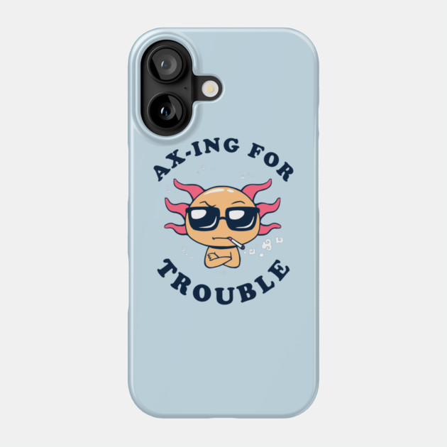 Ax-ing For Trouble Phone Case by dumbshirts
