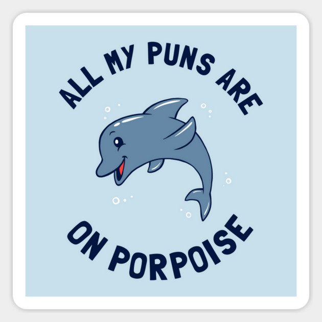 All My Puns Are On Porpoise Sticker by dumbshirts