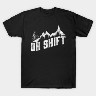Oh Shift Mountain Biking Bike Rider Funny Cycling T-Shirt