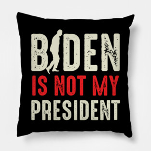 Biden Is Not My President Pillow