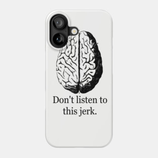 Don't Listen To This Jerk Phone Case