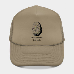 Don't Listen To This Jerk Hat
