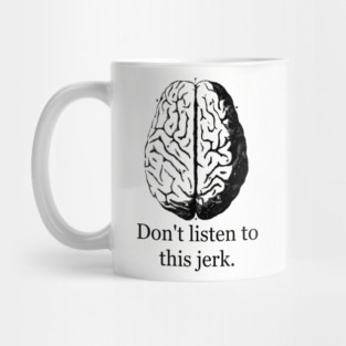Don't Listen To This Jerk Mug