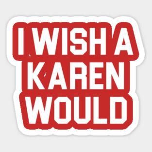 I Wish A Karen Would Magnet