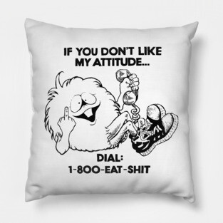 IF YOU DONT LIKE MY ATTITUDE Pillow