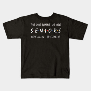 Seniors 2024. The One Where We Are Seniors. Kids T-Shirt