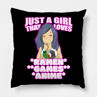 Just A Girl That Loves Ramen Games and Anime Pillow
