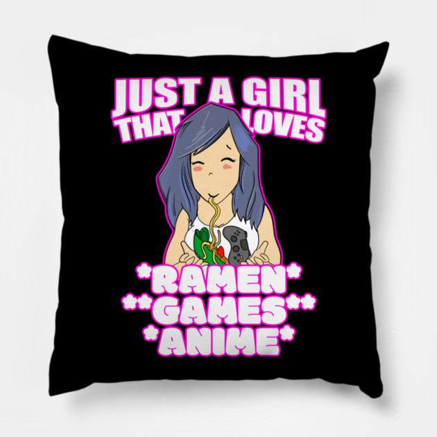 Just A Girl That Loves Ramen Games and Anime Pillow by belownormal