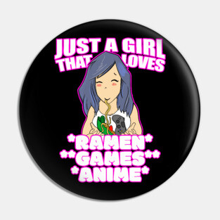 Just A Girl That Loves Ramen Games and Anime Pin