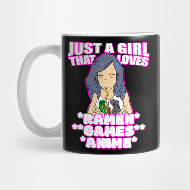 Just A Girl That Loves Ramen Games and Anime by belownormal