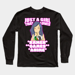 Just A Girl That Loves Ramen Games and Anime Long Sleeve T-Shirt