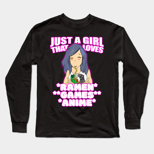 Just A Girl That Loves Ramen Games and Anime Long Sleeve T-Shirt by belownormal