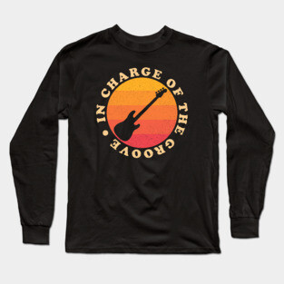 In Charge Of The Groove ✅ Bass Guitar Long Sleeve T-Shirt