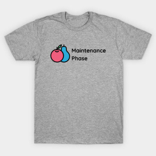 Maintenance Phase T-Shirt