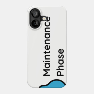 Maintenance Phase Phone Case