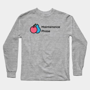 Maintenance Phase Long Sleeve T-Shirt