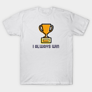 I Always Win - Law Of Attraction T-Shirt
