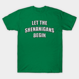 Distressed Let the Shenanigans Begin St. Patrick’s T-Shirt