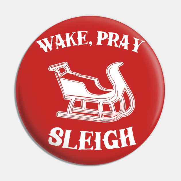 Wake Pray Sleigh Pin by dumbshirts