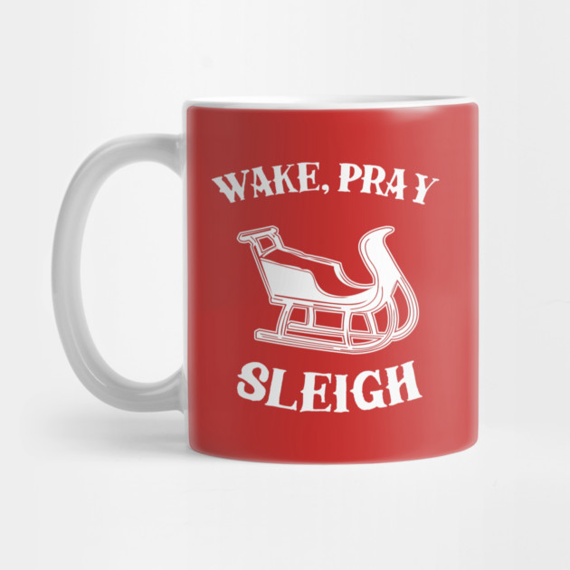 Wake Pray Sleigh by dumbshirts