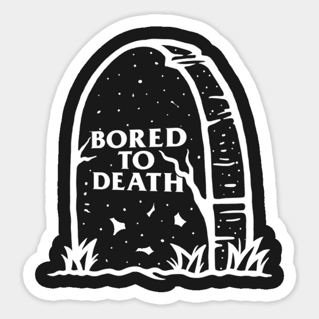 Bored To Death Sticker by dumbshirts
