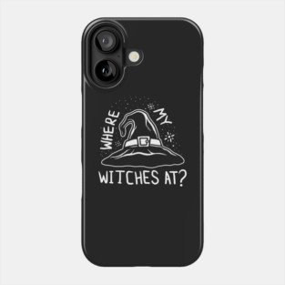Where My Witches At Phone Case