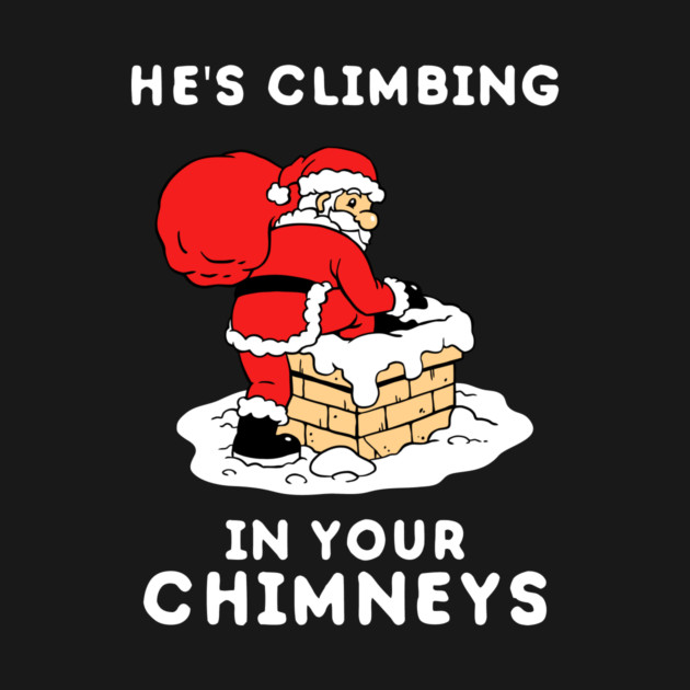 He's Climbing In Your Chimneys by dumbshirts