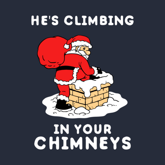 He's Climbing In Your Chimneys by dumbshirts