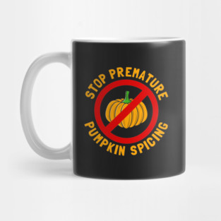 Stop Premature Pumpkin Spicing Mug