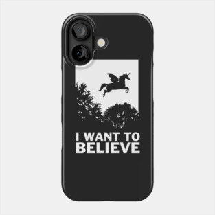 I Want To Believe Unicorns Phone Case