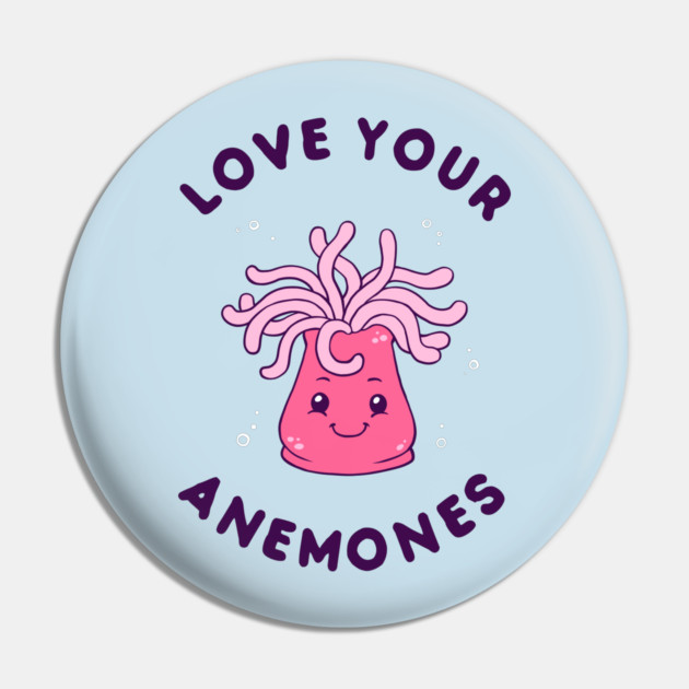 Love Your Anemones Pin by dumbshirts
