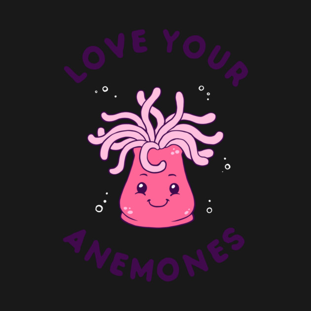 Love Your Anemones by dumbshirts