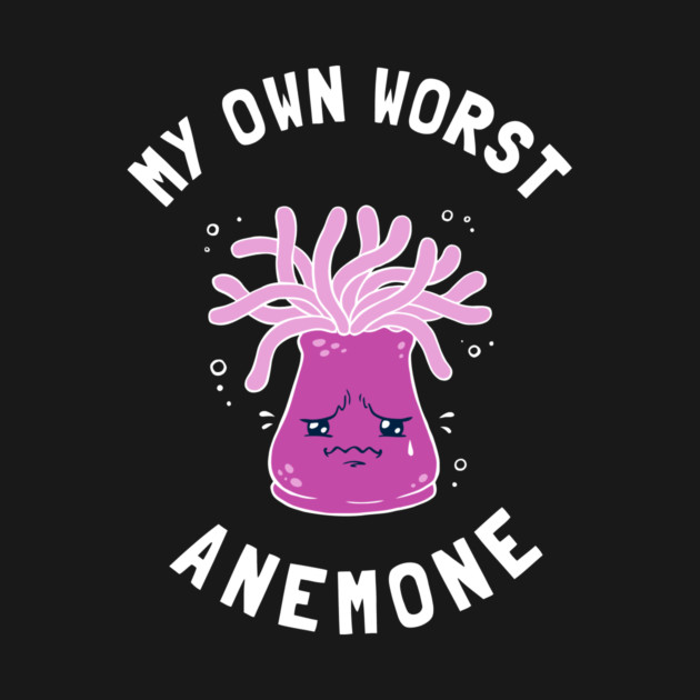My Own Worst Anemone by dumbshirts