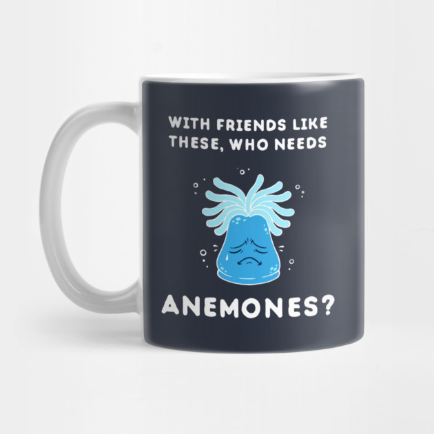 With Friends Like These, Who Needs Anemones? by dumbshirts