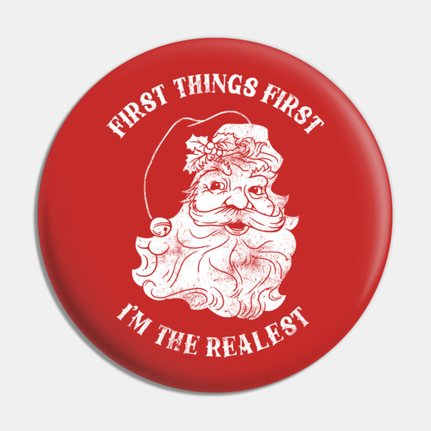 First Things First I'm The Realest Pin by dumbshirts