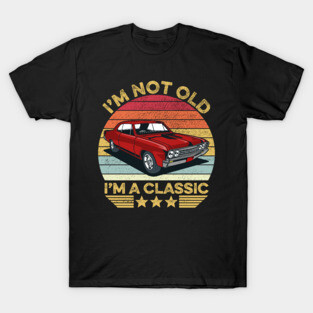 I'm Not Old I'm A Classic Funny Car Graphic T-Shirt
