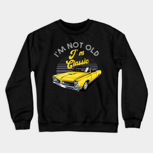 I'm Not Old I'm Classic Funny Car Graphic Crewneck Sweatshirt