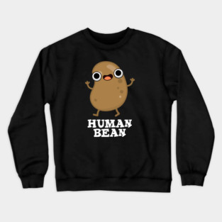 Human Bean Cute Human Being Food Pun Crewneck Sweatshirt