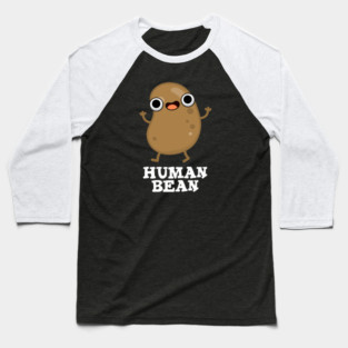 Human Bean Cute Human Being Food Pun Baseball T-Shirt