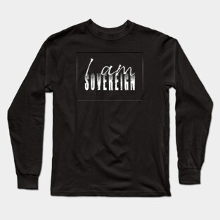 I Am Sovereign Long Sleeve T-Shirt