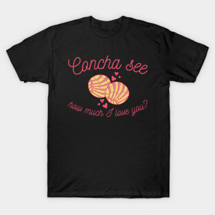 Concha See How Much I Love You Valentine T-Shirt