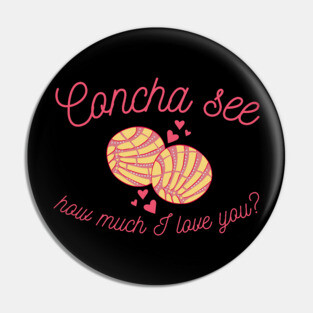 Concha See How Much I Love You Valentine Pin