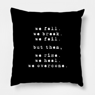 We rise, We heal, We overcome - Positive Inspiration Pillow