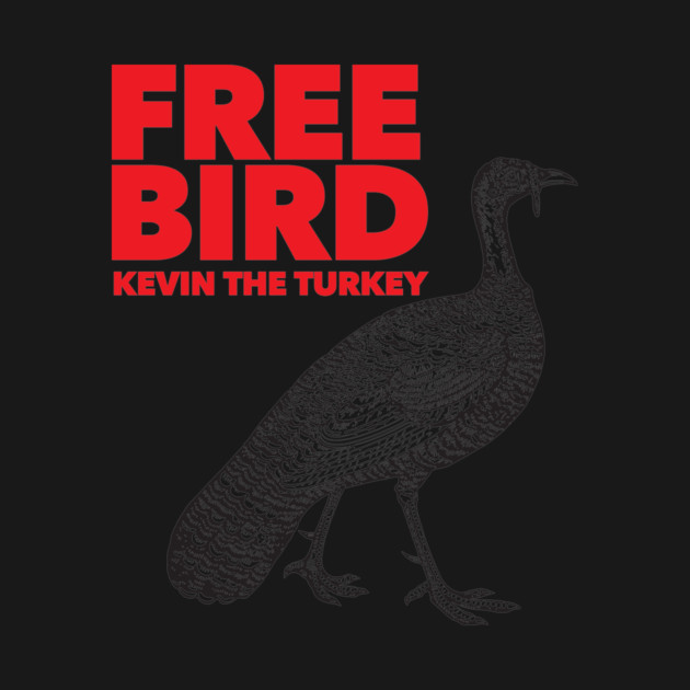 Free Bird - Kevin the Turkey Shirt by Nonstop Shirts