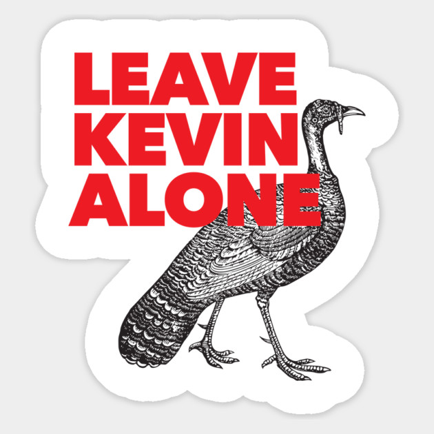Leave Kevin Alone - Kevin the Turkey Shirt Sticker by Nonstop Shirts