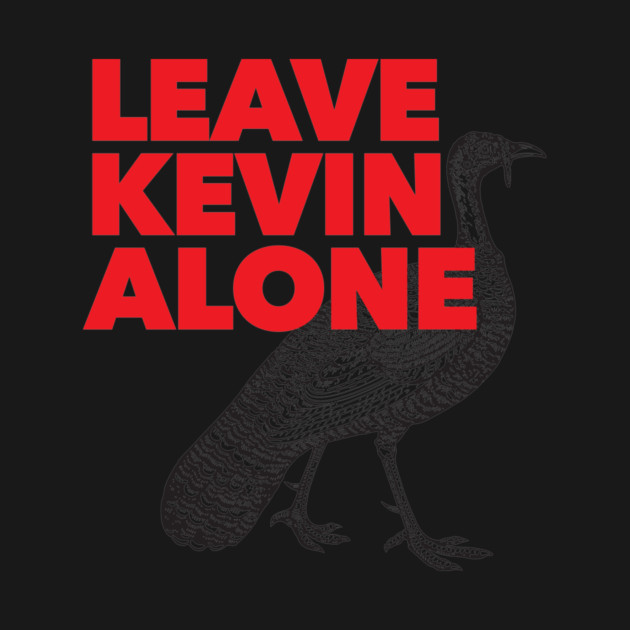 Leave Kevin Alone - Kevin the Turkey Shirt by Nonstop Shirts