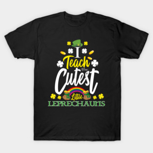 I Teach The Cutest Little Leprechauns St Patrick Day Teacher T-Shirt