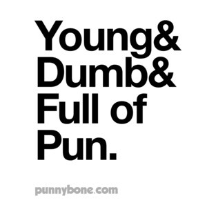 Young, dumb and full of pun T-Shirt