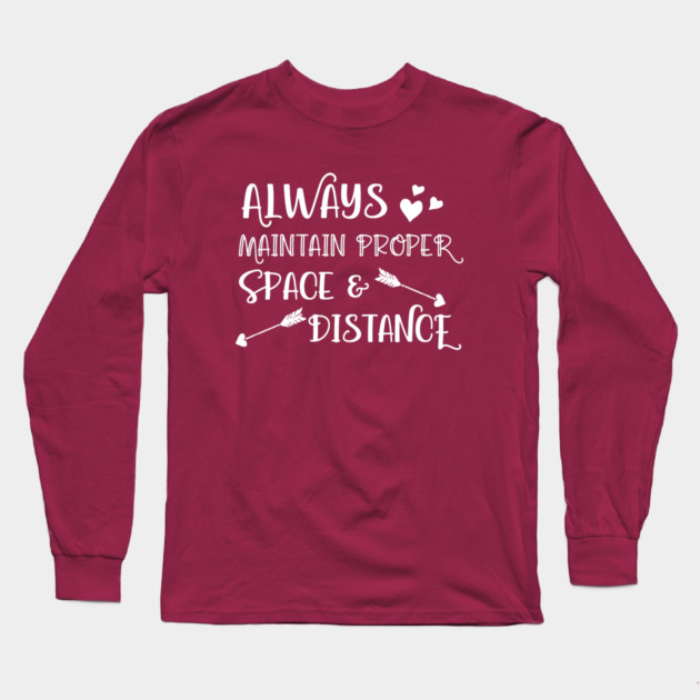 Always Maintain Proper Space and Distance Long Sleeve T-Shirt by Stars Hollow Mercantile