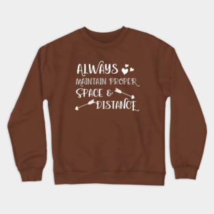 Always Maintain Proper Space and Distance Crewneck Sweatshirt